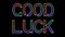 Good luck - seven colors neon text, moving lights, on transparent background