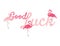 Good Luck Sign, Pink Flamingos and text