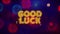 Good Luck Text on Colorful Ftirework Explosion Particles.