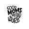 Good moms say bad words. Mommy lifestyle slogan in hand drawn style.