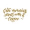 Good morning starts with the coffee - freehand ink hand drawn calligraphic design.