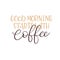 Good Morning Starts with Coffee. Modern calligraphy. Hand lettering card