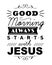 Good Morning Always Starts with Jesus