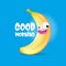Good morning vector funny banner with silly yellow banana character. Good morning Monday and Friday comic poster and