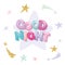 Good night cute design for pajamas, sleepwear, t-shirts. Cartoon letters and stars in pastel colors with glitter