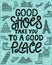 Good shoes take you to a good place