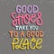 Good shoes take you to a good place