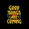 Good things are coming typography.