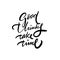 Good Thinks Take Time phrase. Hand drawn modern lettering. Black color. Vector illustration. Isolated on white