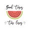 Good times tan lines summer inscription on the background watermelon fruit background