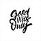 Good Vibe Only phrase. Hand drawn black color lettering.