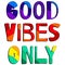 Good vibes only - funny cartoon multicolored inscription.