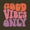 Good Vibes Only hippy psychedelic lettering. Groovy doodle typography sticker for summer inspiration print.