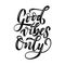 Good vibes only lettering quote. Vector illustration