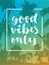 Good Vibes Only. Motivation message card. Inspirational quote. Hand lettering. Modern calligraphy. Retro design. Palm trees beach