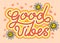 Good vibes. Motivational typography. Hippy colorful poster. Groovy hippie 70s posters. Funny cartoon flower, love, daisy
