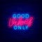 Good vibes only neon inscription. Light positive signboard. Happiness concept. Shiny effect banner. Vector illustration