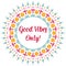 Good vibes quote Beautiful floral ornament. Nature folk style wreath. Isolated