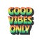 Good vibes only text lettering