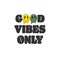 Good vibes only text with melted smile faces. Design for stickers, sweatshirts, t-shirts. Vector illustration