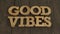 Good vibes, text words typography written with wooden letter, life and business motivational inspirational