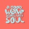 A good wave starts with soul - hand drawn lettering