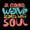 A good wave starts with soul - hand drawn lettering