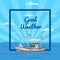 Good weather poster with vessel