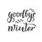 Goodbye winter hand writing text. Calligraphy, lettering design. Typography for greeting cards, posters, banners. Isolated vector