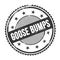 GOOSE BUMPS text written on black grungy round stamp