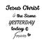 Gospel Verses - Jesus Christ is the same yesterday, today and forever