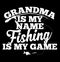 Grandma Is My Name Fishing Is My Game, Fishing Lover Mother\\\'s Day Gift Tee Shirt Apparel