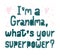 Grandma. What`s your superpower. Hand drawn lettering. Card phrase