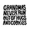 Grandmas never run out of hugs and cookies lettering