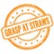 GRASP AT STRAWS text on orange grungy round rubber stamp