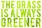 Grass is Always Greener