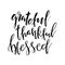 Grateful Thankful Blessed. Inspirational handwritten text quote.