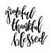 Grateful Thankful Blessed. Inspirational handwritten text quote.