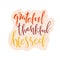 Grateful Thankful Blessed - Inspirational happy Thanksgiving day lettering quote for posters, t-shirt, prints, cards, banners.
