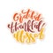 Grateful Thankful Blessed - Inspirational happy Thanksgiving day lettering quote for posters, t-shirt, prints, cards, banners.