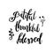 Grateful Thankful Blessed - Inspirational Valentines day romantic handwritten quote. Good for posters, cards, banners.