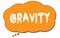 GRAVITY text written on an orange thought bubble