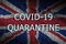 Great britain flag and Covid-19 quarantine inscription. Coronavirus or 2019-nCov virus
