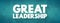 Great Leadership - how to inspire others with their vision of the future, influence and inspire others to follow them in achieving