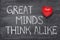 Great minds think heart