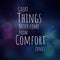 Great things never come from comfort zones. Motivational quote