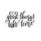 great things take time black and white hand lettering inscription