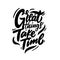 Great things take time. Motivation modern calligraphy phrase. Black color vector illustration.