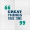 `great things take time` motivational quotation written on paper vector