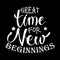 Great time for great new beginnings.